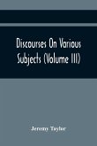Discourses On Various Subjects (Volume Iii)