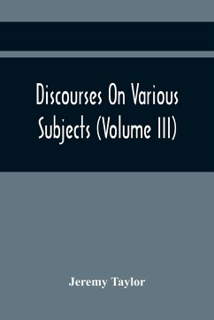 Discourses On Various Subjects (Volume Iii) - Taylor, Jeremy