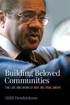 Building Beloved Communities: The Life and Work of Rev. Dr. Paul Smith - Hendrickson, Hildi