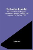 The London Kalendar; Or Court And City Register For England, Scotland, Ireland, And America, For The Year 1795
