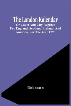 The London Kalendar; Or Court And City Register For England, Scotland, Ireland, And America, For The Year 1795 - Unknown