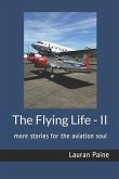 The Flying Life - II: more stories for the aviation soul