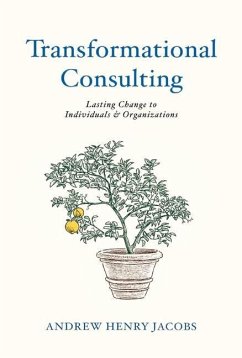 Transformational Consulting: Bringing Lasting Change to Individuals & Organizations - Jacobs, Henry