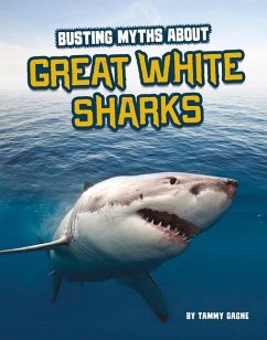 Busting Myths about Great White Sharks - Gagne, Tammy