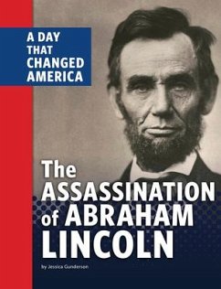 The Assassination of Abraham Lincoln: A Day That Changed America - Gunderson, Jessica