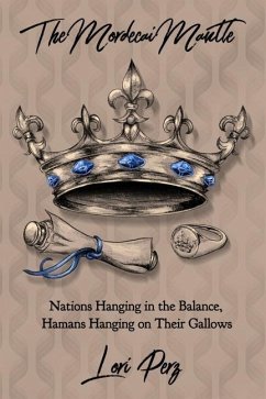 The Mordecai Mantle: Nations Hanging in the Balance, Hamans Hanging on Their Gallows - Perz, Lori