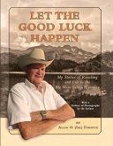Let the Good Luck Happen: My Stories of Ranching and Life in the Big Horn Valley, Wyoming