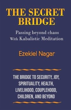 The Secret Bridge: Passing Beyond Chaos with Kabalistic Meditation - Nagar, Ezekiel