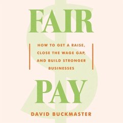 Fair Pay: How to Get a Raise, Close the Wage Gap, and Build Stronger Businesses - Buckmaster, David