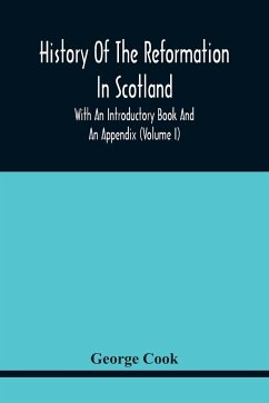 History Of The Reformation In Scotland - Cook, George