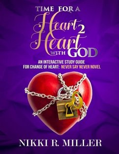 TIME FOR A Heart 2 Heart WITH GOD: An Interactive Study Guide for Change of Heart: Never Say Never Novel - Miller, Nikki R.