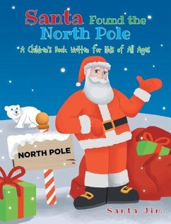Santa Found The North Pole: A Children's Book Written for Kids of All Ages - Jim, Santa