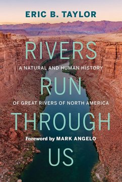 Rivers Run Through Us: A Natural and Human History of Great Rivers of North America - Taylor, Eric B.