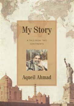 My Story: A Tale From Two Continents - Ahmad, Aqueil