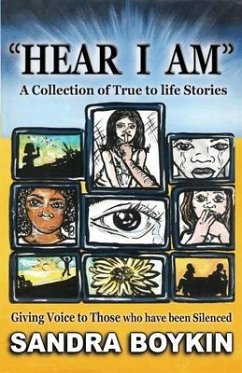 Hear I Am: Collection of True to Life Stories-Giving Voice to those who have been Silenced - Boykin, Sandra