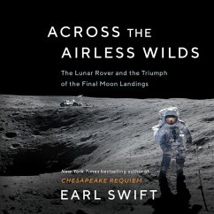 Across the Airless Wilds Lib/E: The Lunar Rover and the Triumph of the Final Moon Landings - Swift, Earl