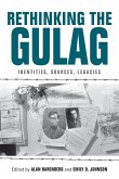 Rethinking the Gulag: Identities, Sources, Legacies