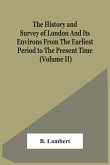 The History And Survey Of London And Its Environs From The Earliest Period To The Present Time (Volume Ii)