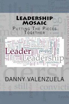 Leadership Mosaic: Putting the Pieces Together - Valenzuela, Danny