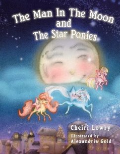 The Man in the Moon and the Star Ponies: Volume 1 - Lowry, Cheiri