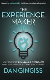 The Experience Maker: How to Create Remarkable Experiences That Your Customers Can't Wait to Share