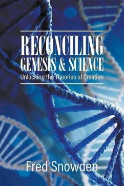 Reconciling Genesis and Science: Unlocking the Theories of Creation - Snowden, Fred