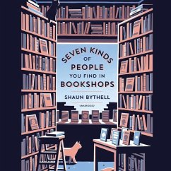 Seven Kinds of People You Find in Bookshops - Bythell, Shaun