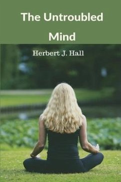 The Untroubled Mind - Hall, Herbert J