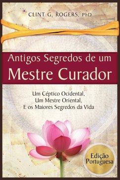 Antigos Segredos de um Mestre Curador - Rogers, Clint G.