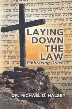 Laying Down the Law: Embracing Grace - Halsey, Michael D.