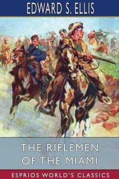 The Riflemen of the Miami (Esprios Classics) - Ellis, Edward S.