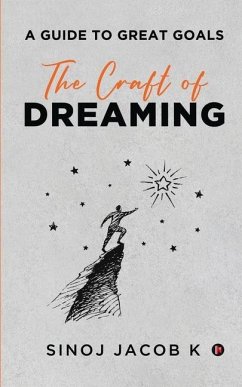 The Craft of Dreaming: A Guide to Great Goals - Sinoj Jacob K