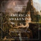 American Awakening Lib/E: Identity Politics and Other Afflictions of Our Time