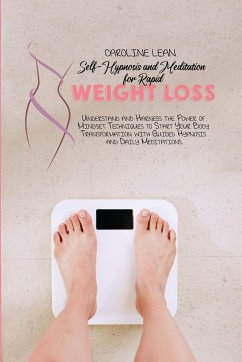 Self-Hypnosis and Meditation for Rapid Weight Loss: Understand and Harness the Power of Mindset Techniques to Start Your Body Transformation with Guid - Lean, Caroline