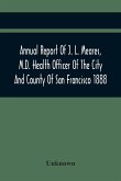 Annual Report Of J. L. Meares, M.D. Health Officer Of The City And County Of San Francisco. For The Fiscal Year Ending June 30Th 1888