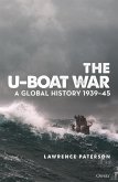 The U-Boat War: A Global History 1939-45