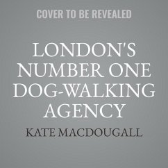 London's Number One Dog-Walking Agency Lib/E: A Memoir - Macdougall, Kate
