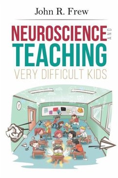 Neuroscience and Teaching Very Difficult Kids - Frew, John R.