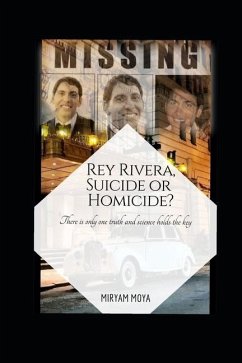 Rey Rivera, Suicide or Homicide?: There is only one truth and science holds the key - Moya, Miryam