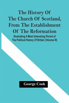 The History Of The Church Of Scotland, From The Establishment Of The Reformation - Cook, George