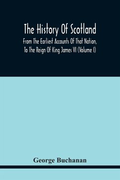 The History Of Scotland - Buchanan, George