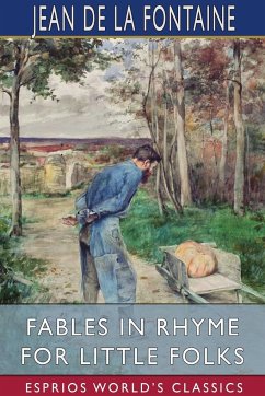 Fables in Rhyme for Little Folks (Esprios Classics) - Fontaine, Jean De La