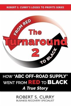 The Turnaround 2: How ABC Off-road Supply Went from Red to Black: A True Story - Curry, Robert S.