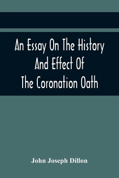 An Essay On The History And Effect Of The Coronation Oath - Joseph Dillon, John