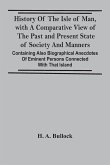 History Of The Isle Of Man, With A Comparative View Of The Past And Present State Of Society And Manners, Containing Also Biographical Anecdotes Of Eminent Persons Connected With That Island