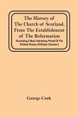 The History Of The Church Of Scotland, From The Establishment Of The Reformation