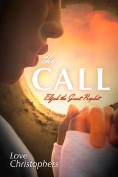 The Call: Elijah the Great Prophet Volume 1 - Christophers, Love