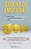 Cadena de Emociones: Cuáles son las emociones tóxicas y cómo identificarlas para liberarte del sufrimiento.