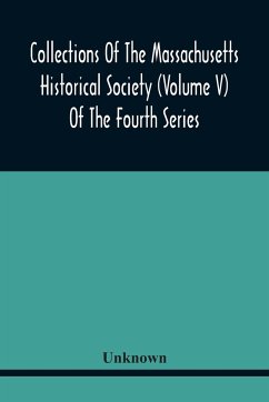 Collections Of The Massachusetts Historical Society (Volume V) Of The Fourth Series - Unknown