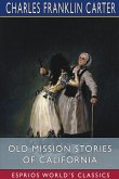 Old Mission Stories of California (Esprios Classics)